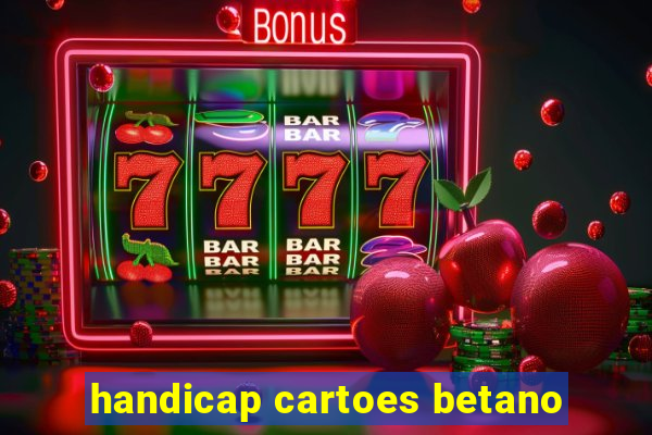 handicap cartoes betano